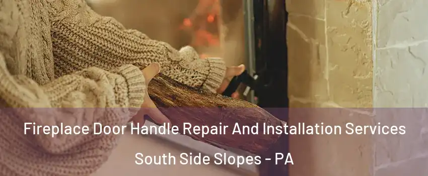Fireplace Door Handle Repair And Installation Services South Side Slopes - PA