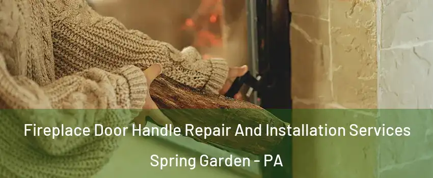 Fireplace Door Handle Repair And Installation Services Spring Garden - PA