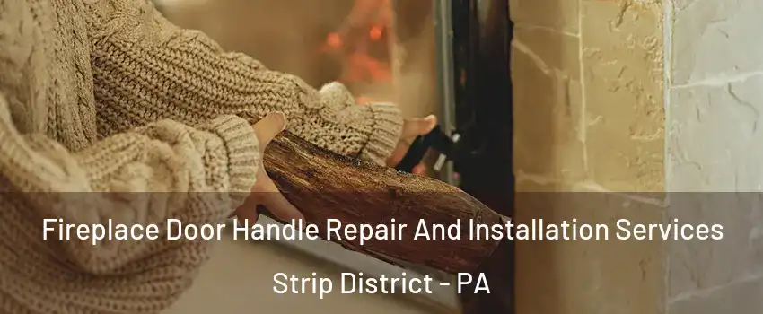 Fireplace Door Handle Repair And Installation Services Strip District - PA