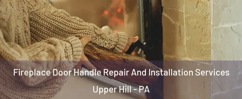 Fireplace Door Handle Repair And Installation Services Upper Hill - PA
