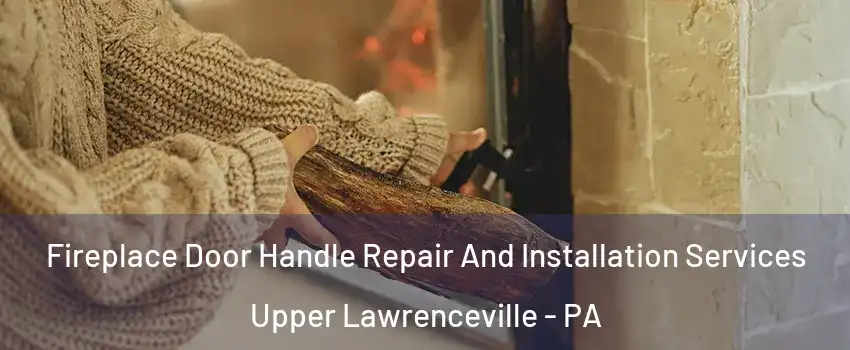 Fireplace Door Handle Repair And Installation Services Upper Lawrenceville - PA