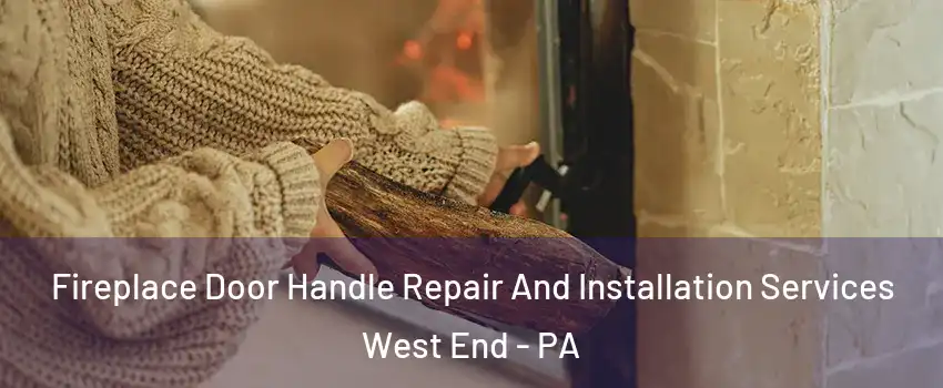Fireplace Door Handle Repair And Installation Services West End - PA