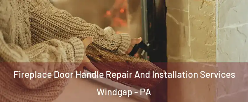 Fireplace Door Handle Repair And Installation Services Windgap - PA