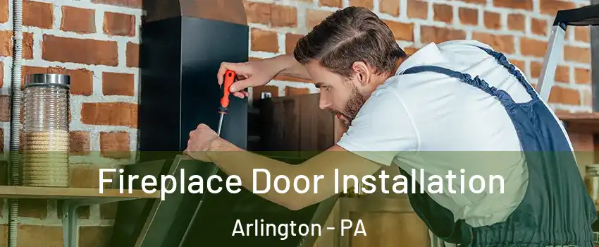 Fireplace Door Installation Arlington - PA