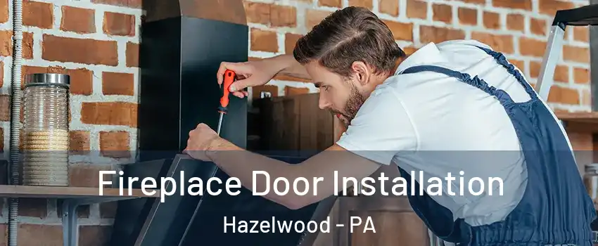 Fireplace Door Installation Hazelwood - PA