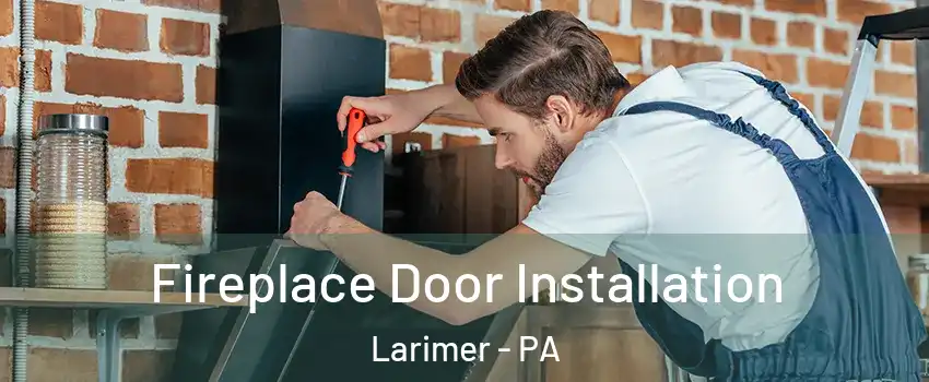 Fireplace Door Installation Larimer - PA