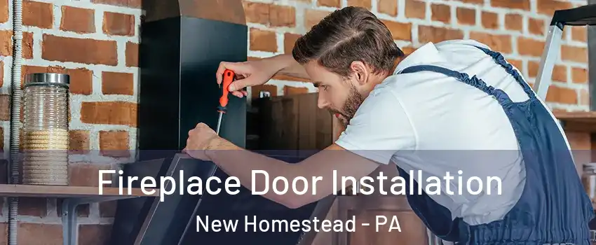 Fireplace Door Installation New Homestead - PA