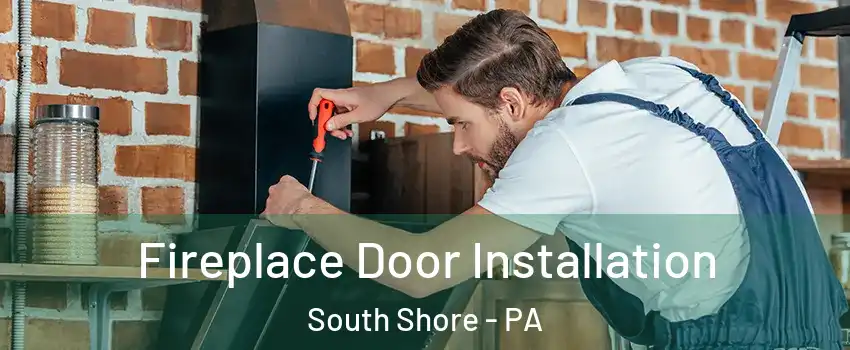 Fireplace Door Installation South Shore - PA