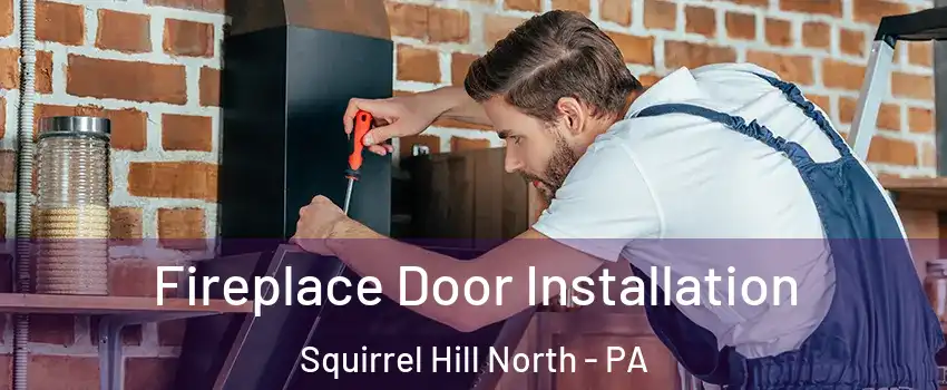 Fireplace Door Installation Squirrel Hill North - PA