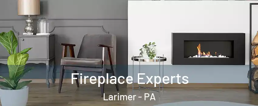 Fireplace Experts Larimer - PA