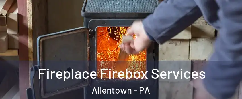 Fireplace Firebox Services Allentown - PA