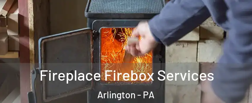 Fireplace Firebox Services Arlington - PA