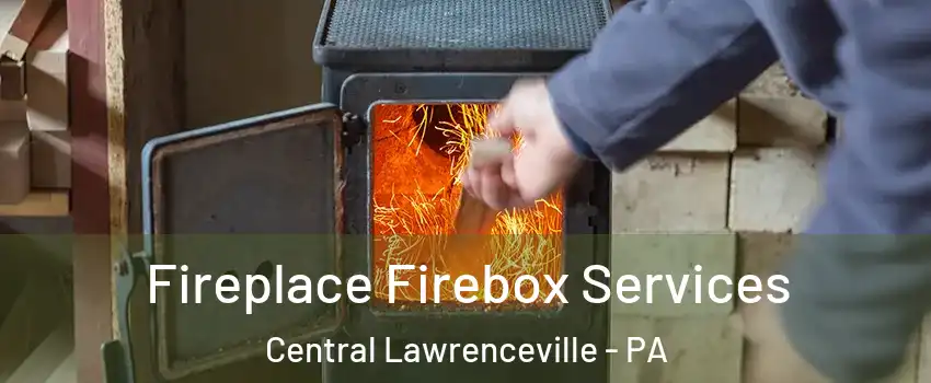 Fireplace Firebox Services Central Lawrenceville - PA