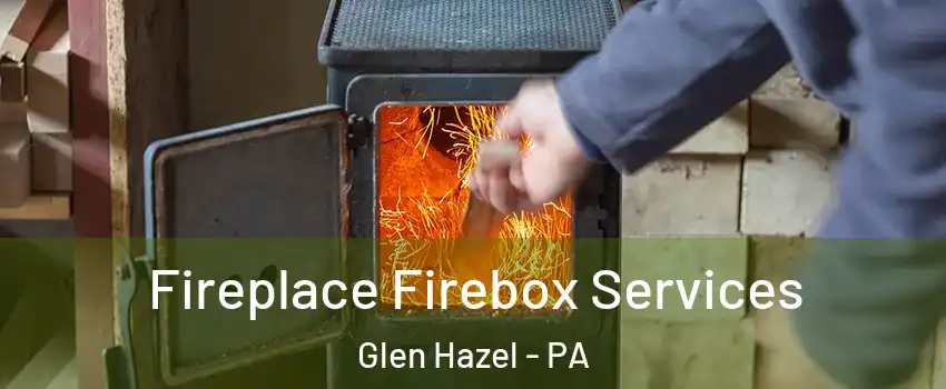 Fireplace Firebox Services Glen Hazel - PA