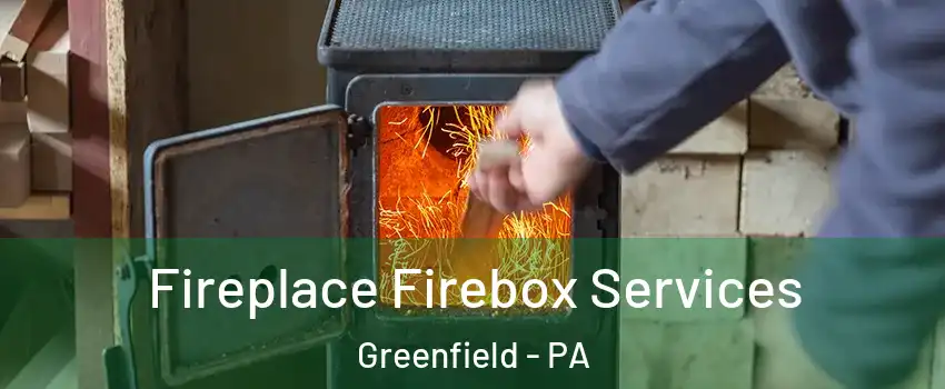 Fireplace Firebox Services Greenfield - PA