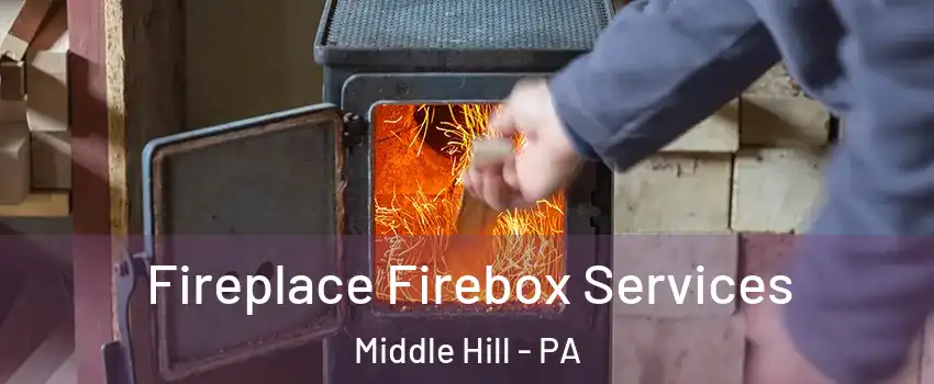 Fireplace Firebox Services Middle Hill - PA
