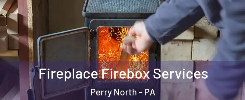 Fireplace Firebox Services Perry North - PA