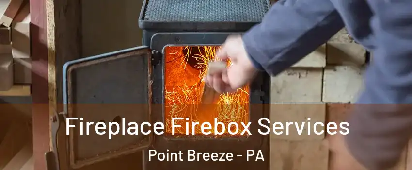 Fireplace Firebox Services Point Breeze - PA