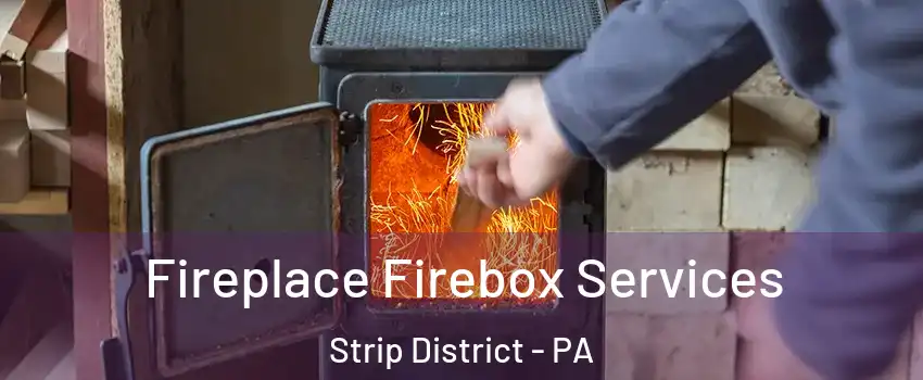 Fireplace Firebox Services Strip District - PA