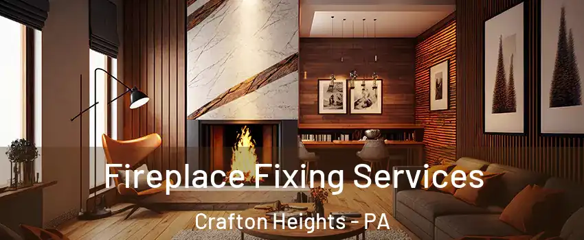 Fireplace Fixing Services Crafton Heights - PA