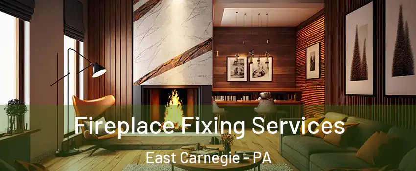 Fireplace Fixing Services East Carnegie - PA