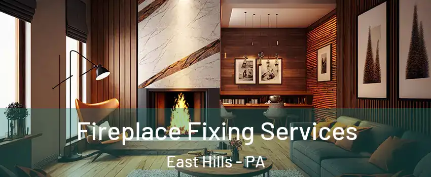 Fireplace Fixing Services East Hills - PA