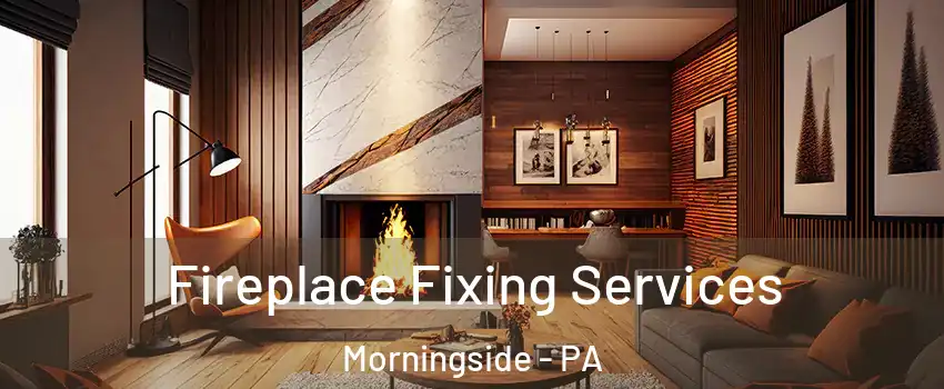 Fireplace Fixing Services Morningside - PA