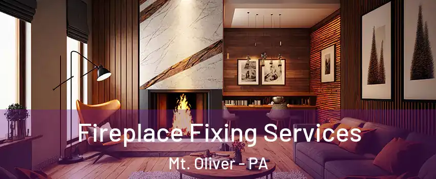 Fireplace Fixing Services Mt. Oliver - PA