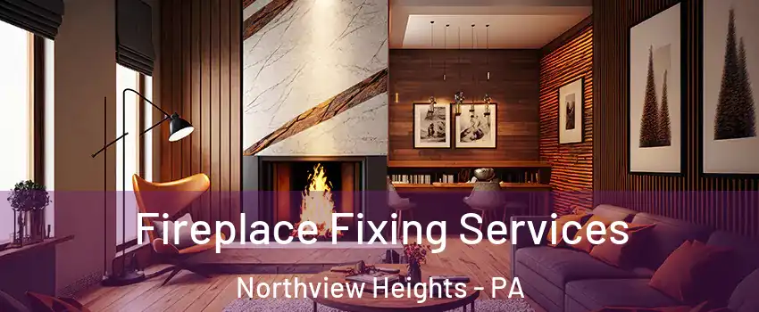 Fireplace Fixing Services Northview Heights - PA
