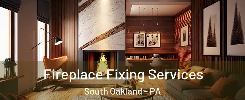 Fireplace Fixing Services South Oakland - PA