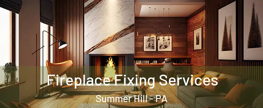 Fireplace Fixing Services Summer Hill - PA