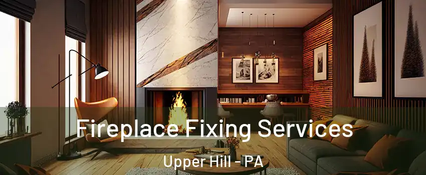 Fireplace Fixing Services Upper Hill - PA