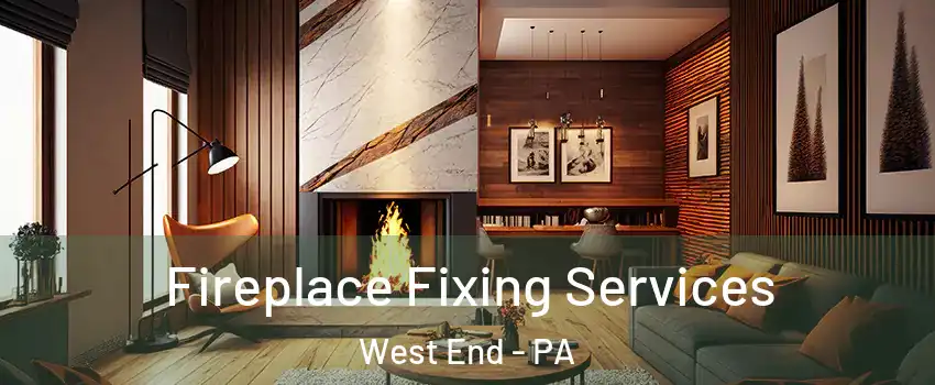 Fireplace Fixing Services West End - PA