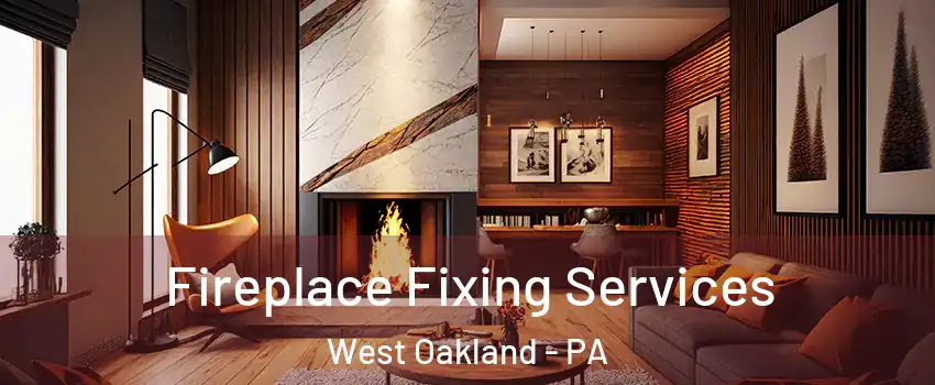 Fireplace Fixing Services West Oakland - PA