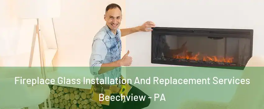 Fireplace Glass Installation And Replacement Services Beechview - PA