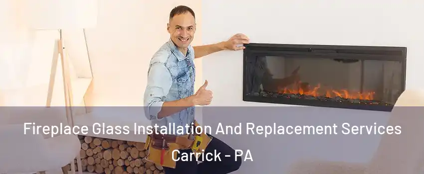 Fireplace Glass Installation And Replacement Services Carrick - PA