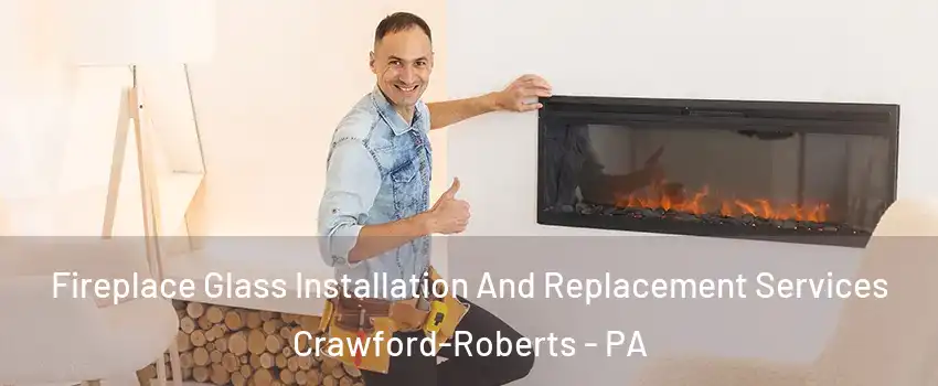 Fireplace Glass Installation And Replacement Services Crawford-Roberts - PA