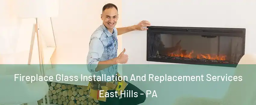 Fireplace Glass Installation And Replacement Services East Hills - PA