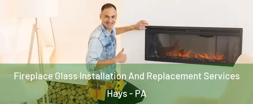 Fireplace Glass Installation And Replacement Services Hays - PA