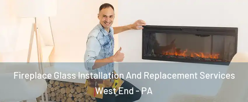 Fireplace Glass Installation And Replacement Services West End - PA