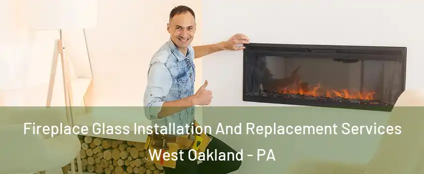 Fireplace Glass Installation And Replacement Services West Oakland - PA