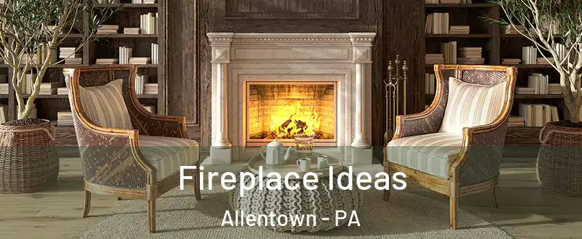 Fireplace Ideas Allentown - PA