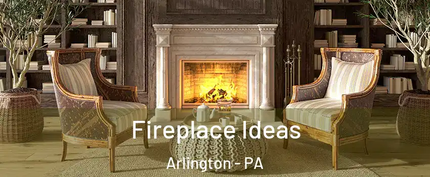 Fireplace Ideas Arlington - PA