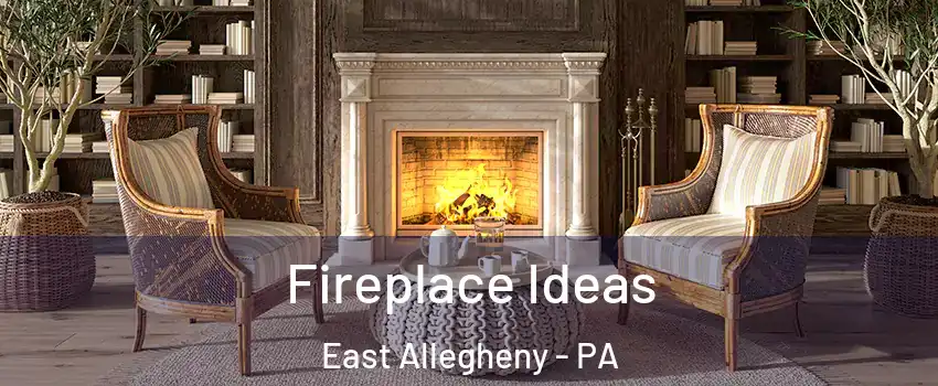 Fireplace Ideas East Allegheny - PA