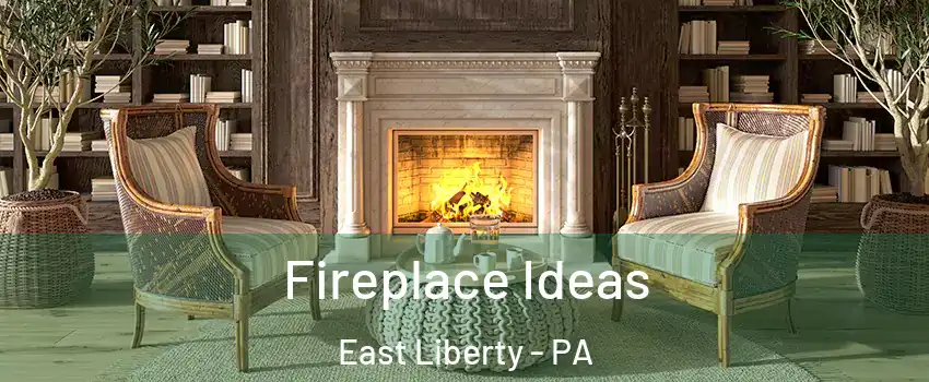 Fireplace Ideas East Liberty - PA
