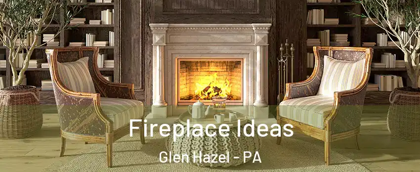 Fireplace Ideas Glen Hazel - PA