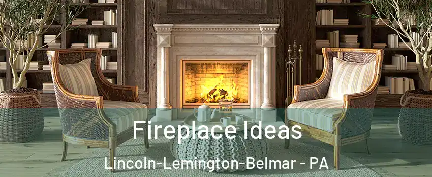 Fireplace Ideas Lincoln-Lemington-Belmar - PA
