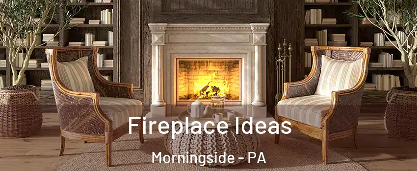 Fireplace Ideas Morningside - PA