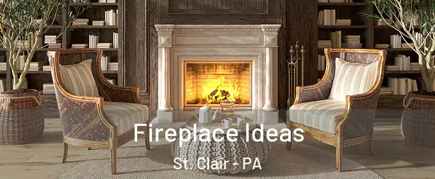 Fireplace Ideas St. Clair - PA