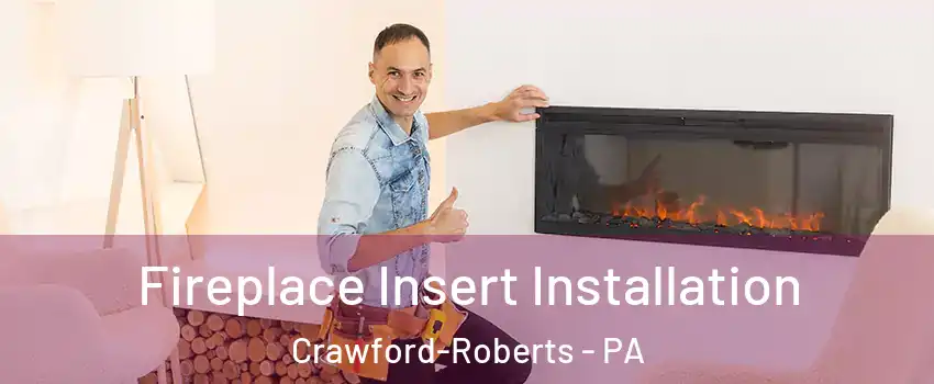 Fireplace Insert Installation Crawford-Roberts - PA